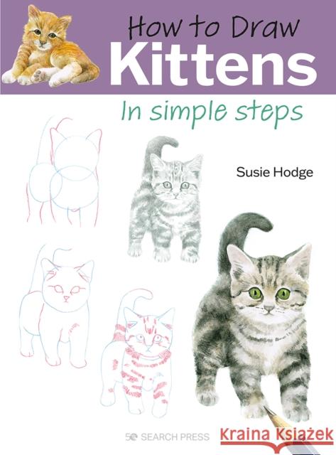 How to Draw: Kittens: In Simple Steps Susie Hodge 9781800921085