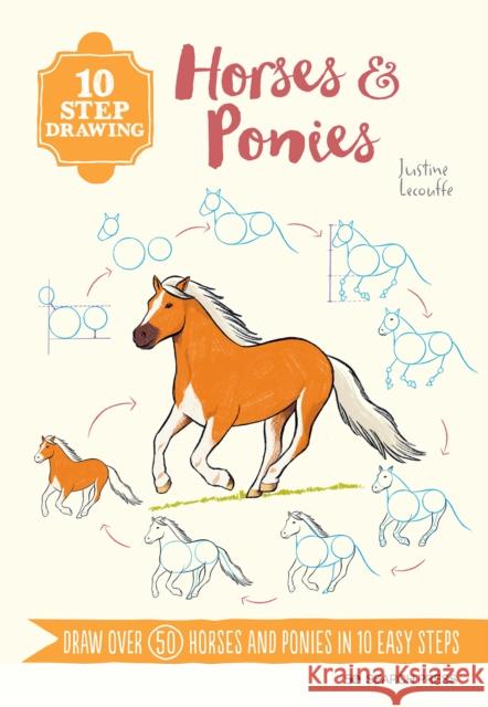 10 Step Drawing: Horses & Ponies: Draw Over 50 Horses and Ponies in 10 Easy Steps Justine Lecouffe 9781800921184