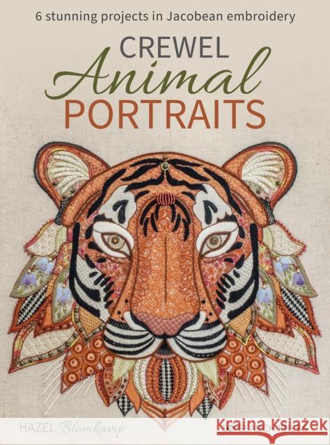 Crewel Animal Portraits: 6 Stunning Projects in Jacobean Embroidery Hazel Blomkamp 9781800921306 Search Press Ltd