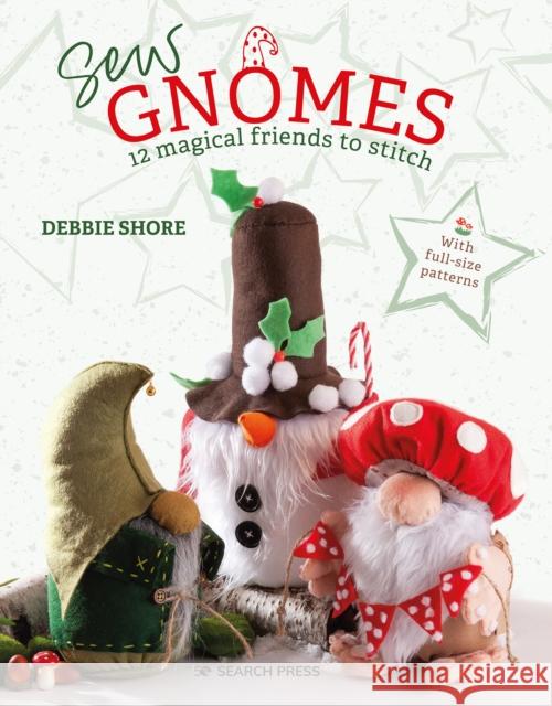 Sew Gnomes: 12 magical friends to stitch Debbie Shore 9781800921740 Search Press Ltd