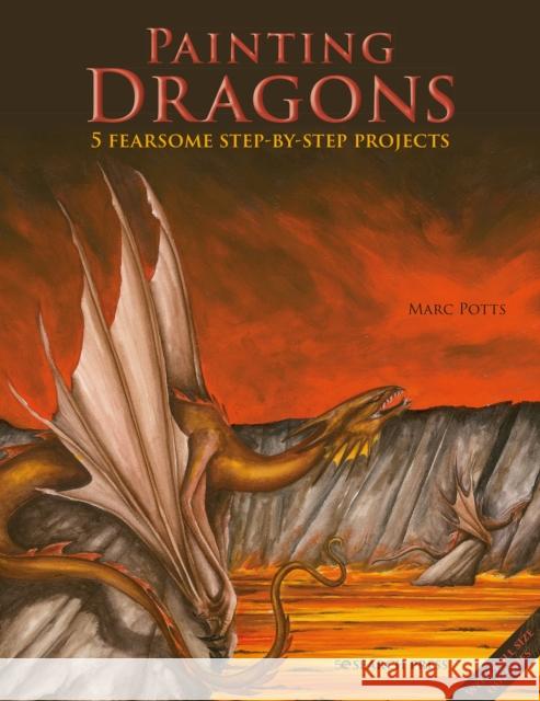 Painting Dragons: 5 Fearsome Step-by-Step Projects Marc Potts 9781800921757 Search Press Ltd