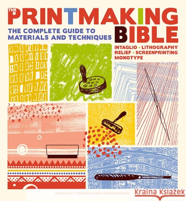 The Printmaking Bible: The Complete Guide to Materials and Techniques Hebe Vernon-Morris 9781800921887