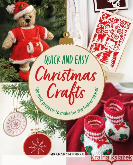 Quick and Easy Christmas Crafts: 100 Little Projects to Make for the Festive Season Search Press Studio 9781800921894 Search Press Ltd