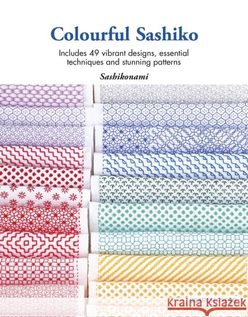 Colourful Sashiko: Includes 49 Vibrant Designs, Essential Techniques and Stunning Patterns Sashikonami 9781800922006 Search Press Ltd