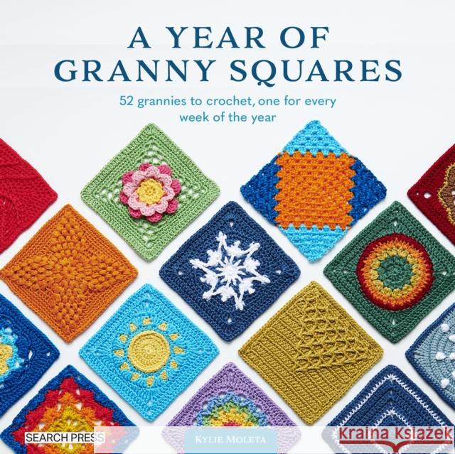 A Year of Granny Squares: 52 Grannies to Crochet, One for Every Week of the Year Kylie Moleta 9781800922082 