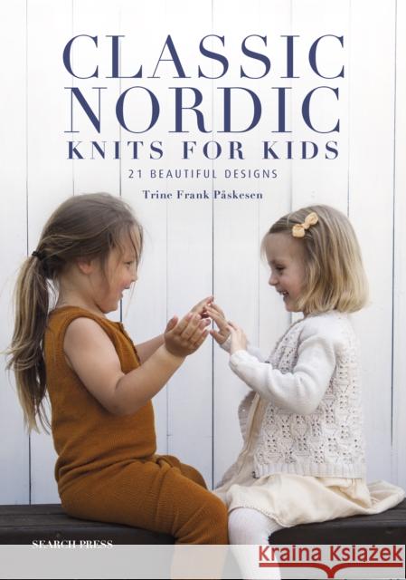 Classic Nordic Knits for Kids: 21 Beautiful Designs Trine Frank Paskesen 9781800922129 Search Press Ltd