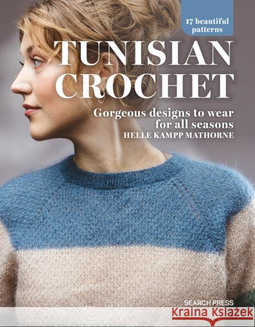 Tunisian Crochet: Gorgeous Designs to Wear for All Seasons Helle Kampp Mathorne 9781800922402 Search Press