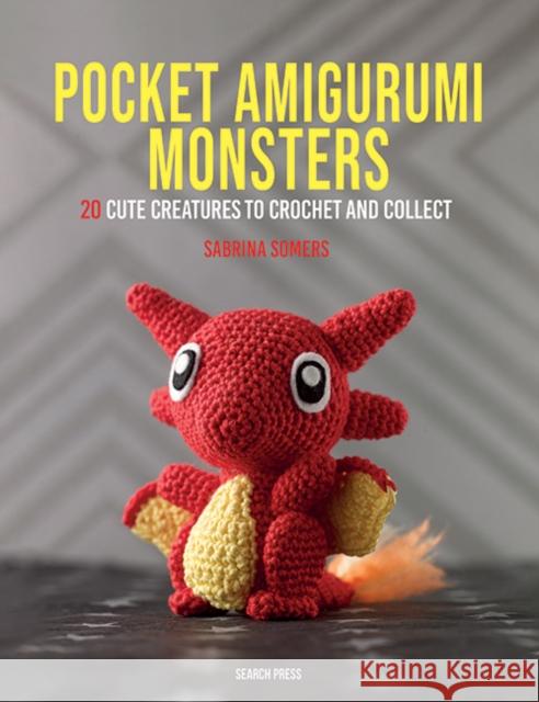 Pocket Amigurumi Monsters: 20 Cute Creatures to Crochet and Collect Sabrina Somers 9781800922495