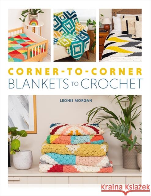 Corner-to-Corner Blankets to Crochet Leonie Morgan 9781800922655