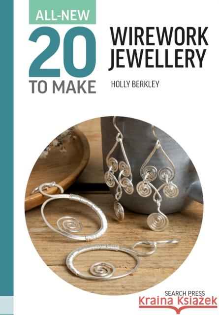 All-New Twenty to Make: Wirework Jewellery Holly Berkley 9781800923188 Search Press