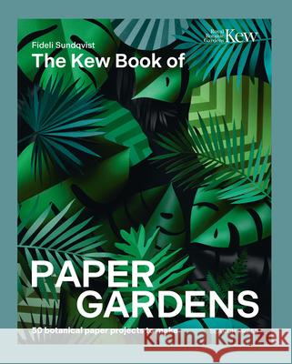 The Kew Book of Paper Gardens: 50 Botanical Paper Projects to Make Fideli Sundqvist 9781800923423 Search Press