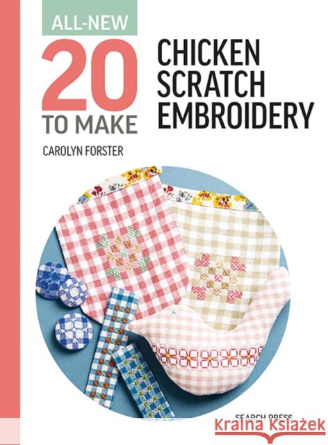 All-New Twenty To Make: Chicken Scratch Embroidery Carolyn Forster 9781800923553 Search Press