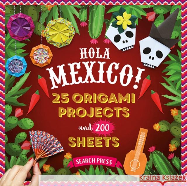 Hola Mexico!: 25 Origami Projects and 200 Sheets Editions Solar 9781800923706 Search Press
