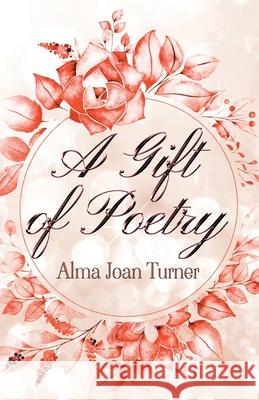 A Gift of Poetry Alma Joan Turner 9781800940666