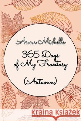 365 Days of My Frantasy (Autumn) Anna Michelle 9781800940895 Michael Terence Publishing