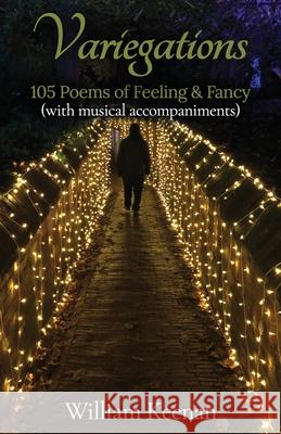 Variegations: 105 Poems of Feeling & Fancy (with musical accompaniments) William Keenan 9781800942967