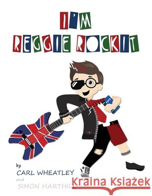 I'm Reggie Rockit Carl Wheatley Simon Harthill 9781800943209