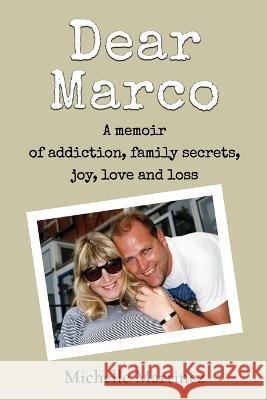 Dear Marco: A memoir of addiction, family secrets, joy, love and loss Michelle Martinez   9781800943773 Michael Terence Publishing