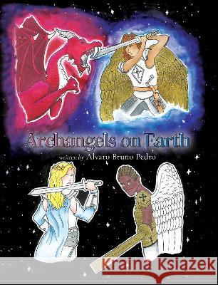 Archangels on Earth Alvaro Bruno Pedro 9781800943957 Michael Terence Publishing