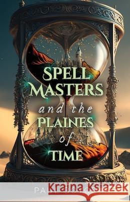 Spell Masters and the Plaines of Time Paul Boyce   9781800945449 Michael Terence Publishing