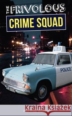 The Frivolous Crime Squad Paul Philip Studer 9781800947764 Michael Terence Publishing