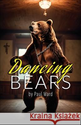 Dancing Bears Paul Ward 9781800947863