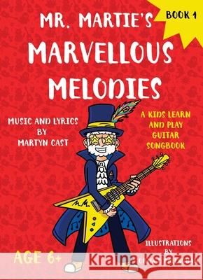 Mr. Martie's Marvellous Melodies - Book 1: A Kids Learn and Play Guitar Songbook Martyn Cast 9781800948051 Michael Terence Publishing