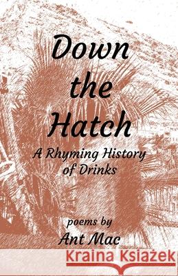 Down the Hatch: A Rhyming History of Drinks Ant Mac 9781800948082 Michael Terence Publishing