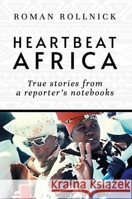 Heartbeat Africa: True stories from a reporter's notebooks Roman Rollnick 9781800948105 Michael Terence Publishing