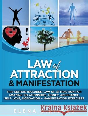 Law of Attraction & Manifestation: This Edition Includes: Law of Attraction for Amazing Relationships, Money, Abundance, Self-Love, Motivation + Manif Elena G. Rivers 9781800950603 Loa for Success