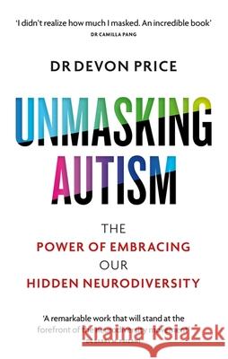 Unmasking Autism: The Power of Embracing Our Hidden Neurodiversity Devon Price 9781800960558