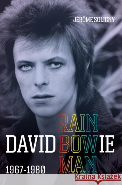 David Bowie Rainbowman: 1967-1980 Jerome Soligny 9781800960633 Octopus Publishing Group