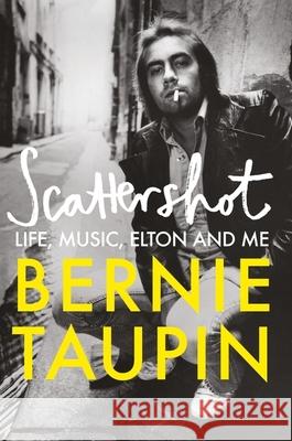 Scattershot: Life, Music, Elton and Me Bernie Taupin 9781800960756