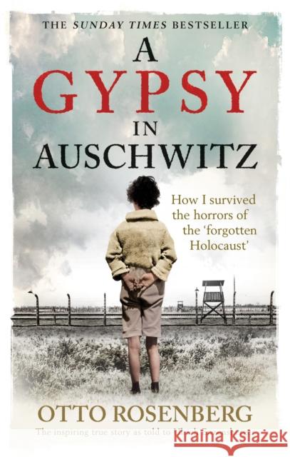 A Gypsy In Auschwitz: How I Survived the Horrors of the ‘Forgotten Holocaust’ Otto Rosenberg 9781800961128