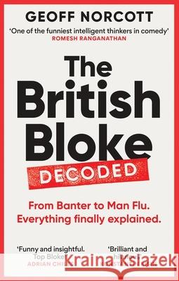 The British Bloke, Decoded: From Banter to Man-Flu. Everything finally explained.  9781800961302 Octopus Publishing Group