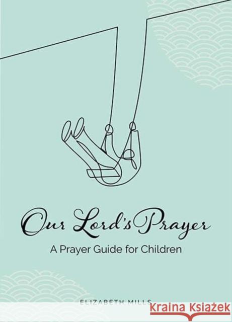 Our Lords Prayer: A Prayer Guide for Children Elizabeth Mills 9781800970090