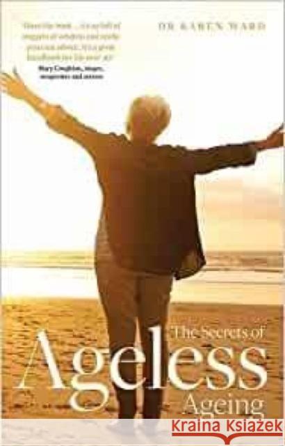 The Secrets of Ageless Ageing Karen Ward 9781800970298