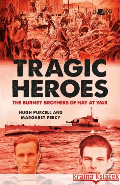 Tragic Heroes: The Burney Brothers of Hay at War Hugh Purcell Margaret Percy 9781800991859 Y Lolfa