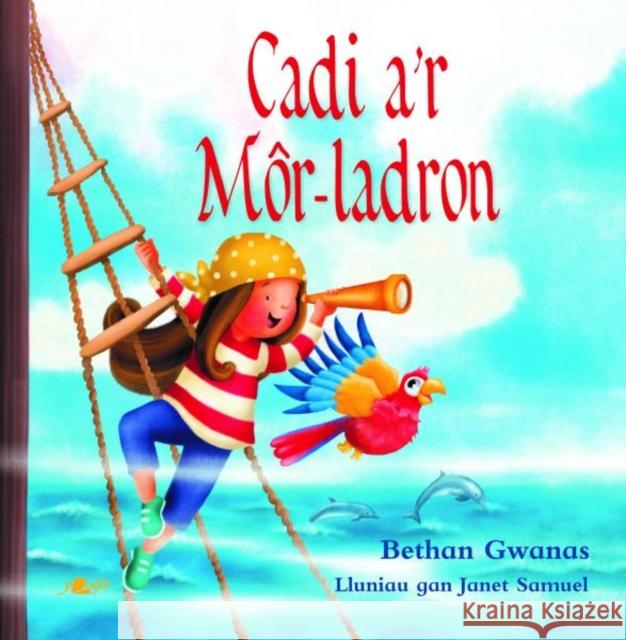 Cadi a'r Mor-Ladron Bethan Gwanas 9781800992979 Y Lolfa