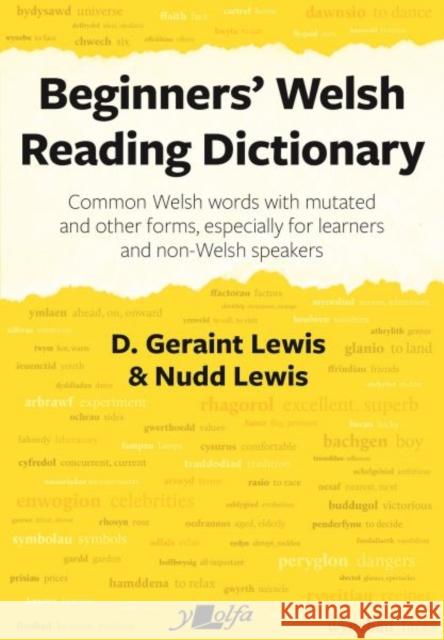 Beginners' Welsh Reading Dictionary: Common Welsh Words with Mutated and Other Forms, Especially for Learners and Non-Welsh Speakers D. Geraint Lewis 9781800993334 Y Lolfa