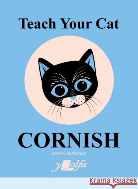 Teach Your Cat Cornish Anne Cakebread 9781800993389 Y Lolfa