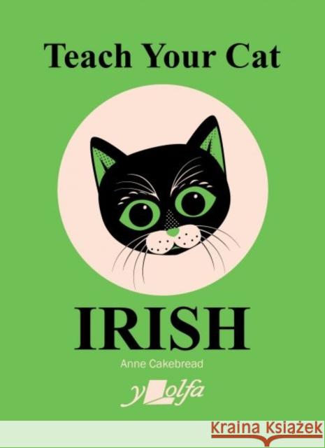 Teach Your Cat Irish Anne Cakebread 9781800993402 Y Lolfa