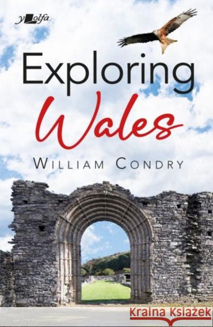 Exploring Wales William Condry Neville Jones 9781800993730 Y Lolfa