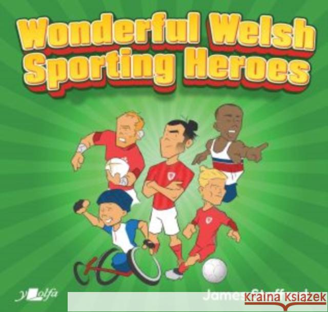 Wonderful Welsh Sporting Heroes James Stafford 9781800994010 Y Lolfa