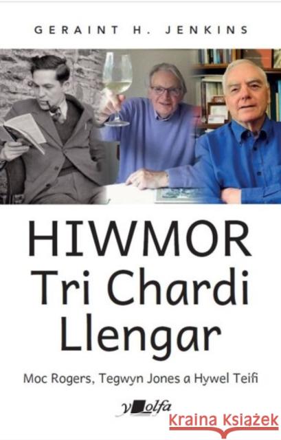 Hiwmor Tri Chardi Llengar: Moc Rogers, Tegwyn Jones a Hywel Teifi Geraint H. Jenkins 9781800994898