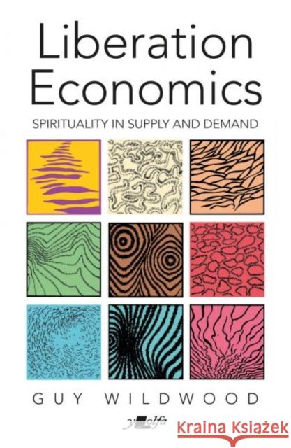 Liberation Economics - Spirituality in Supply and Demand Guy Wildwood 9781800995048 Y Lolfa