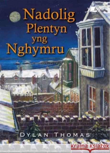 Nadolig Plentyn yng Nghymru Dylan Thomas 9781800996120