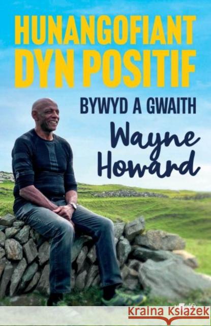 Hunangofiant Dyn Positif - Bywyd a Gwaith Wayne Howard Jon Gower 9781800996298