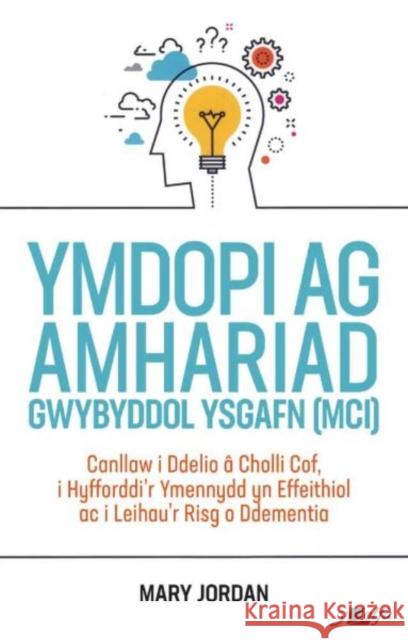 Ymdopi Ag Amhariad Gwybyddol Ysgafn (MCI): Ymdopi ag Amhariad Gwybyddol Ysgafn (MCI) Mary Jordan 9781800996564 Y Lolfa