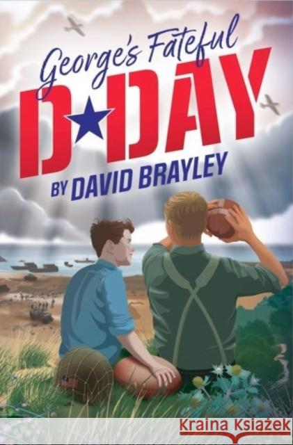 George's Fateful D-Day David Brayley 9781800996571 Y Lolfa